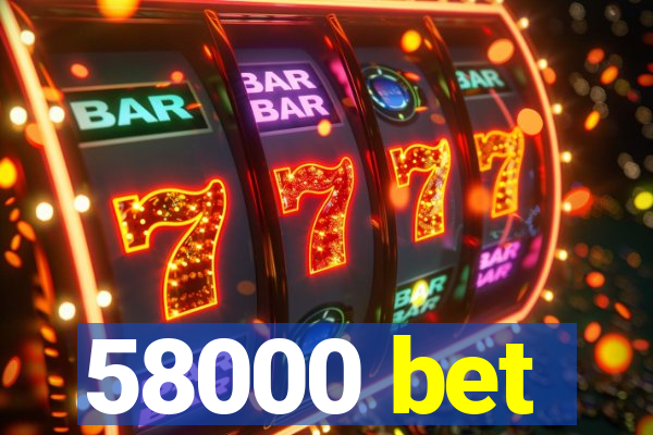 58000 bet